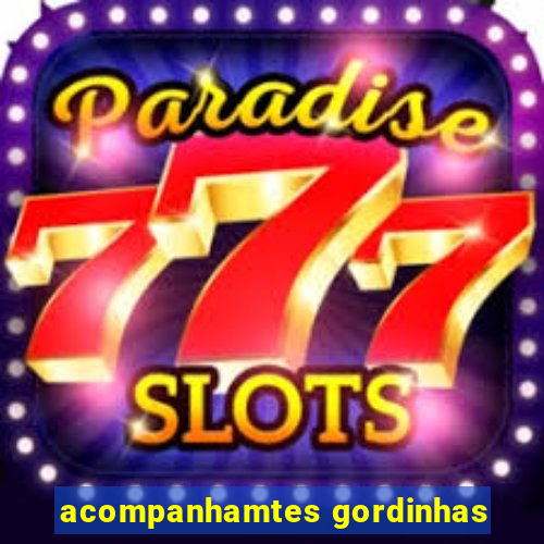 acompanhamtes gordinhas